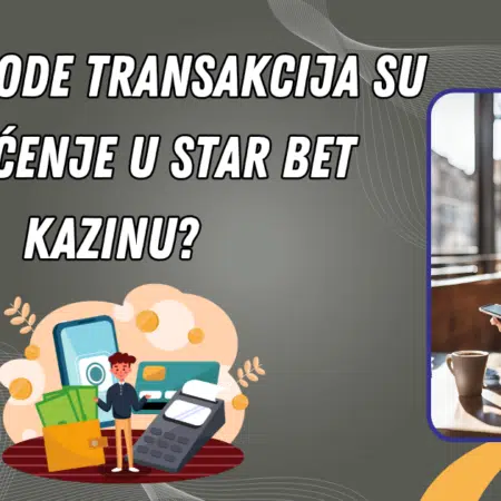 Koje metode transakcija su prihaćenje u Star Bet kazinu?